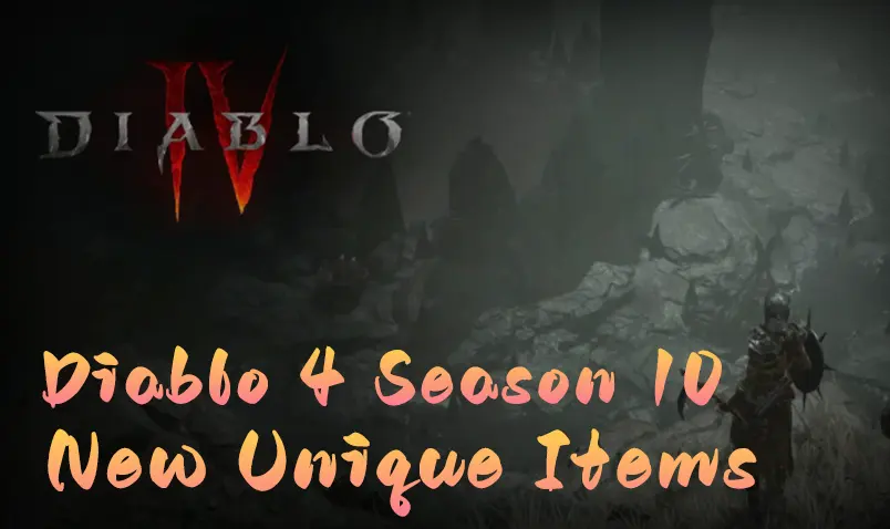 Diablo 4 Season 10 New Uniques