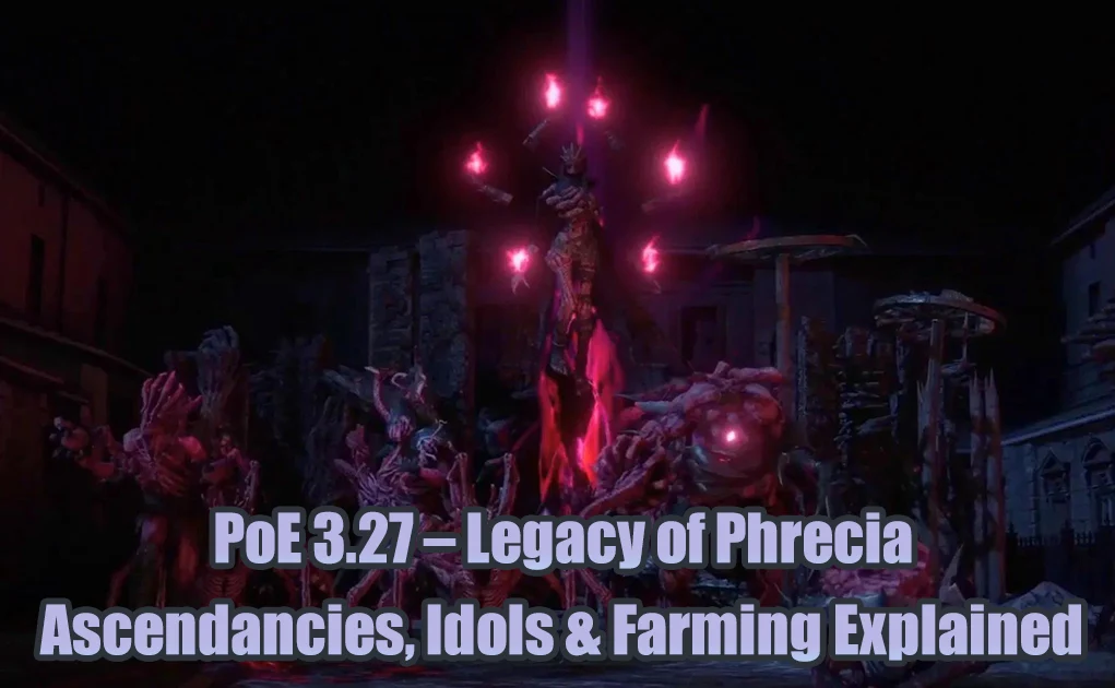 PoE 3.27 Legacy of Phrecia – Ascendancies, Idols & Farming
