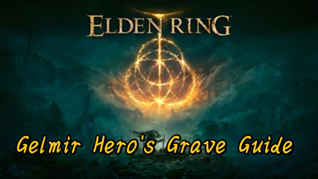 Elden Ring: Gelmir Hero's Grave Guide