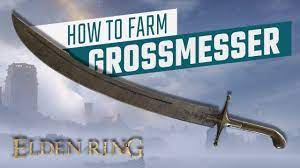 Elden Ring: Guide for How To Farm Grossmesser